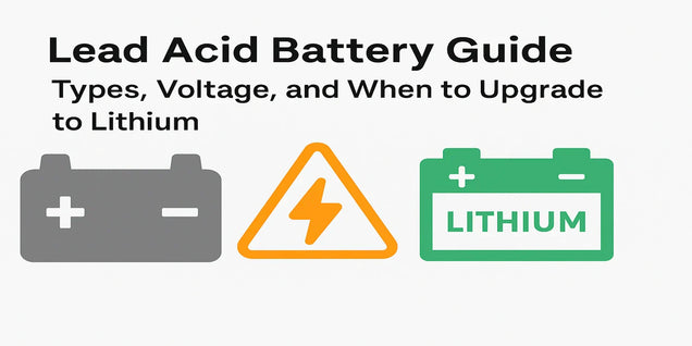 Lead Acid Battery Guide: Types, Voltage, and When to Upgrade to Lithium