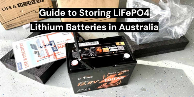 The Ultimate Guide to Storing LiFePO4 Lithium Batteries in Australia